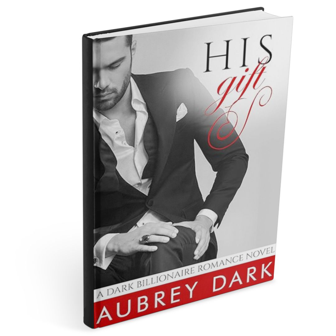 Book cover of His Gift by Aubrey Dark, a dark billionaire romance book showing a sharply dressed man in a suit, evoking dominance, wealth, and power imbalance.